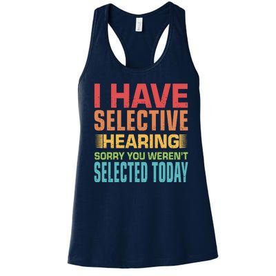 I Have Selective Hearing Sorry You Werent Selected Today Women's Racerback Tank