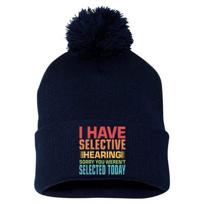 I Have Selective Hearing Sorry You Werent Selected Today Pom Pom 12in Knit Beanie