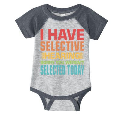 I Have Selective Hearing Sorry You Werent Selected Today Infant Baby Jersey Bodysuit