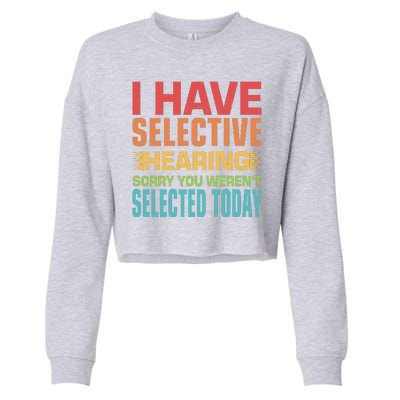 I Have Selective Hearing Sorry You Werent Selected Today Cropped Pullover Crew