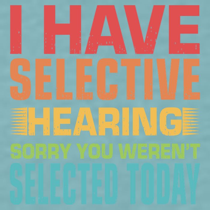 I Have Selective Hearing Sorry You Werent Selected Today Sueded Cloud Jersey T-Shirt