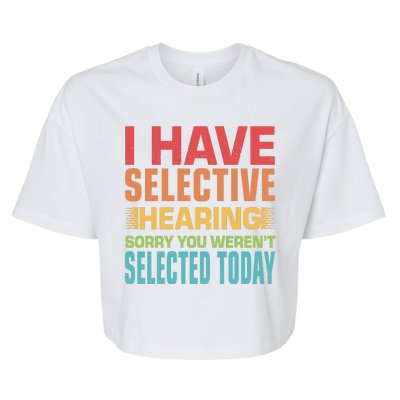 I Have Selective Hearing Sorry You Werent Selected Today Bella+Canvas Jersey Crop Tee