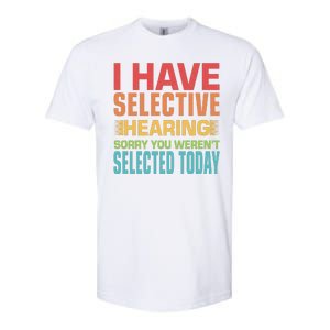 I Have Selective Hearing Sorry You Werent Selected Today Softstyle® CVC T-Shirt