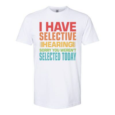 I Have Selective Hearing Sorry You Werent Selected Today Softstyle® CVC T-Shirt