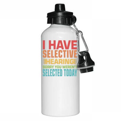 I Have Selective Hearing Sorry You Werent Selected Today Aluminum Water Bottle 