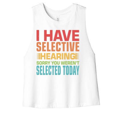 I Have Selective Hearing Sorry You Werent Selected Today Women's Racerback Cropped Tank