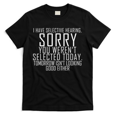 I Have Selective Hearing You Werent Selected Short Sleeve T-Shirt