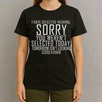I Have Selective Hearing You Werent Selected Short Sleeve T-Shirt