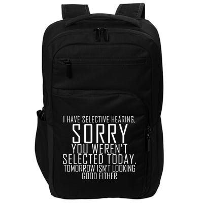 I Have Selective Hearing You Werent Selected Short Sleeve Impact Tech Backpack