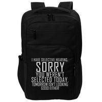 I Have Selective Hearing You Werent Selected Short Sleeve Impact Tech Backpack