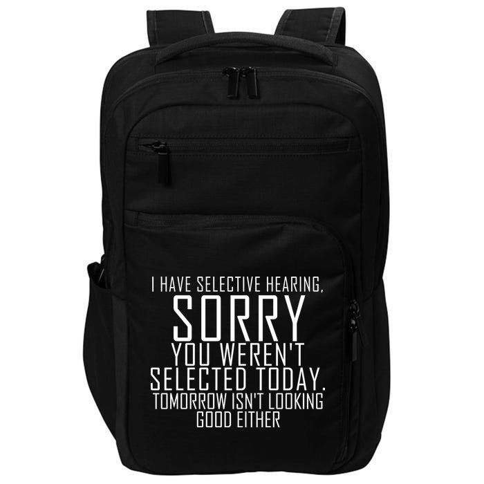 I Have Selective Hearing You Werent Selected Short Sleeve Impact Tech Backpack