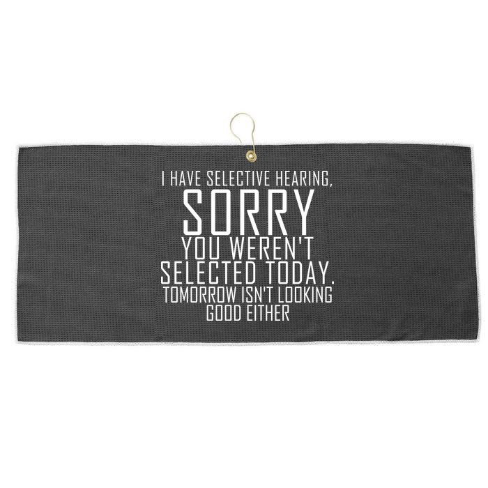 I Have Selective Hearing You Werent Selected Short Sleeve Large Microfiber Waffle Golf Towel