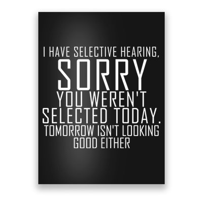 I Have Selective Hearing You Werent Selected Short Sleeve Poster