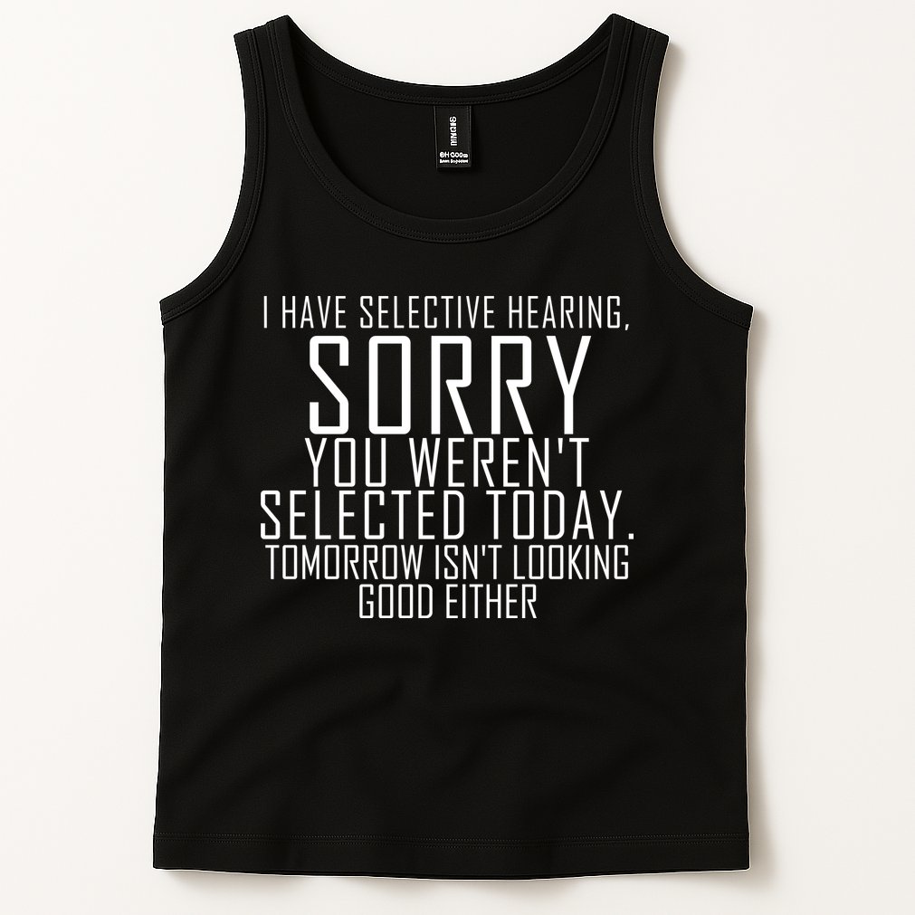 I Have Selective Hearing You Werent Selected Short Sleeve Tank Top