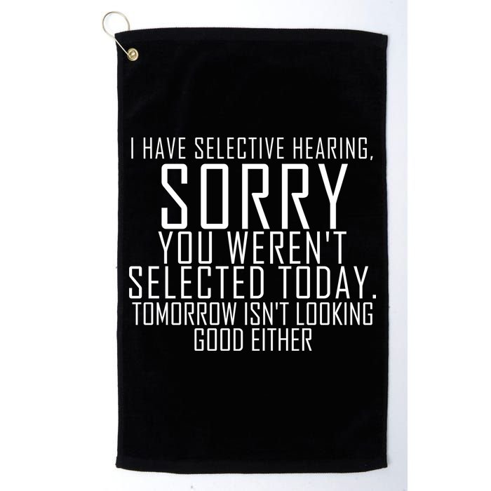 I Have Selective Hearing You Werent Selected Short Sleeve Golf Towel