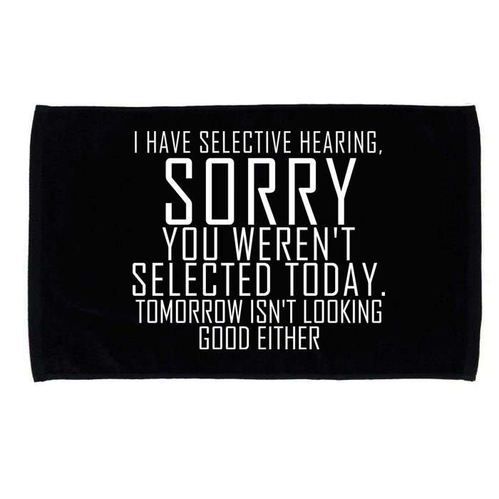 I Have Selective Hearing You Werent Selected Short Sleeve Microfiber Hand Towel