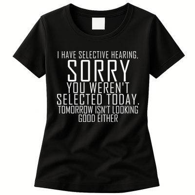 I Have Selective Hearing You Werent Selected Short Sleeve Womens T-Shirt