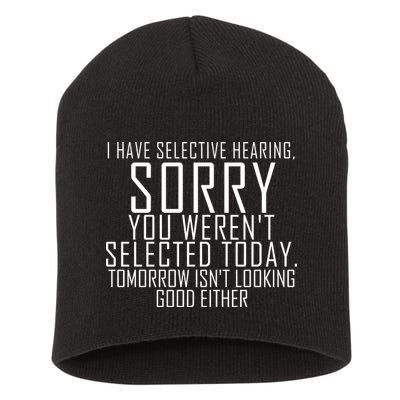 I Have Selective Hearing You Werent Selected Short Sleeve Short Acrylic Beanie