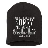 I Have Selective Hearing You Werent Selected Short Sleeve Short Acrylic Beanie