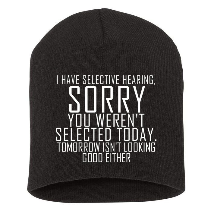 I Have Selective Hearing You Werent Selected Short Sleeve Short Acrylic Beanie