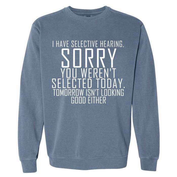 I Have Selective Hearing You Werent Selected Short Sleeve Garment-Dyed Sweatshirt