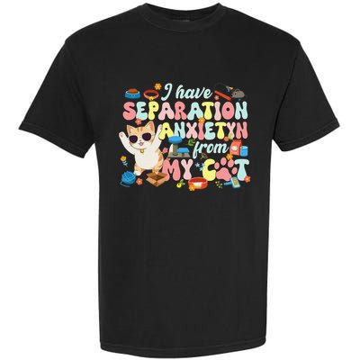 I Have Separation Anxiety From My Cat Pet Lover Garment-Dyed Heavyweight T-Shirt