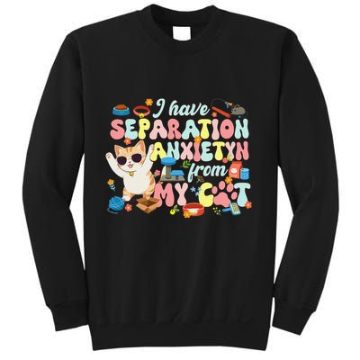 I Have Separation Anxiety From My Cat Pet Lover Sweatshirt