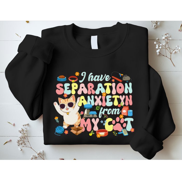 I Have Separation Anxiety From My Cat Pet Lover Sweatshirt