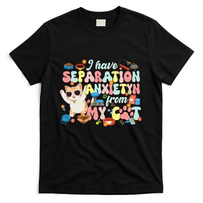 I Have Separation Anxiety From My Cat Pet Lover T-Shirt