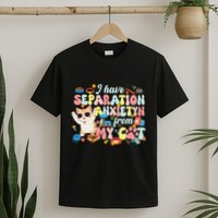 I Have Separation Anxiety From My Cat Pet Lover T-Shirt