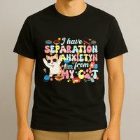 I Have Separation Anxiety From My Cat Pet Lover T-Shirt