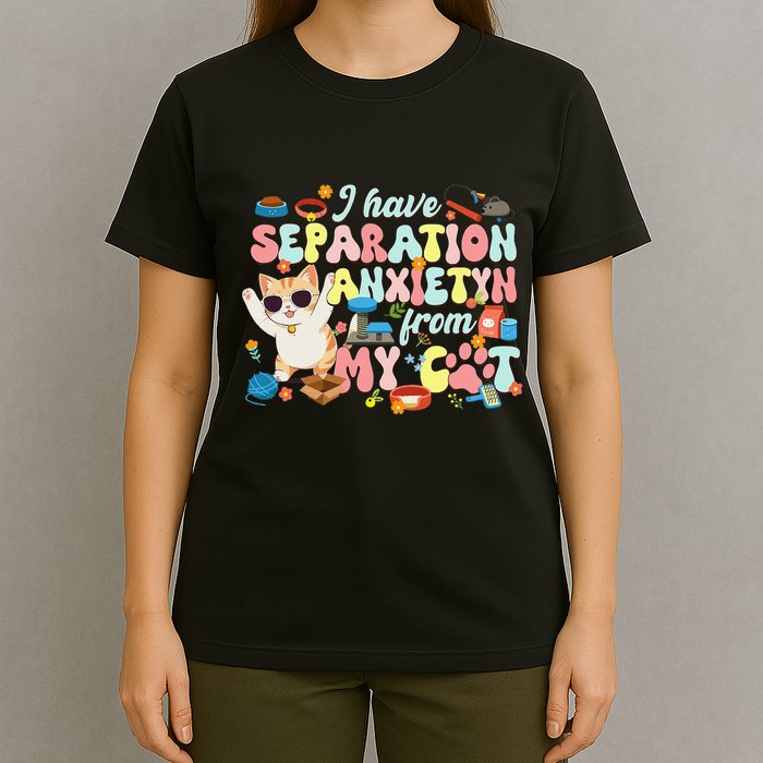 I Have Separation Anxiety From My Cat Pet Lover T-Shirt