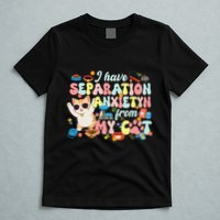 I Have Separation Anxiety From My Cat Pet Lover T-Shirt
