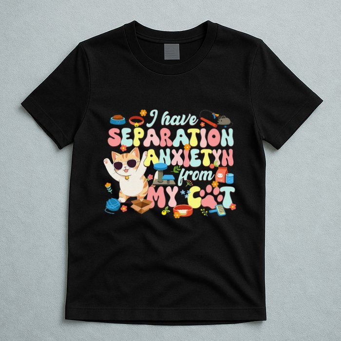 I Have Separation Anxiety From My Cat Pet Lover T-Shirt