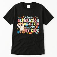I Have Separation Anxiety From My Cat Pet Lover Tall T-Shirt