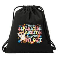 I Have Separation Anxiety From My Cat Pet Lover Drawstring Bag