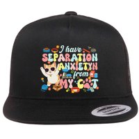 I Have Separation Anxiety From My Cat Pet Lover Flat Bill Trucker Hat