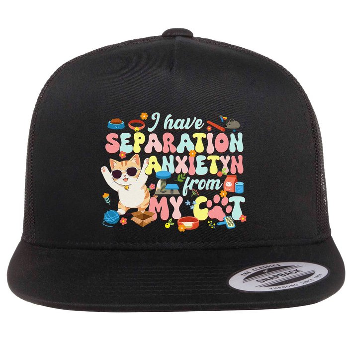 I Have Separation Anxiety From My Cat Pet Lover Flat Bill Trucker Hat