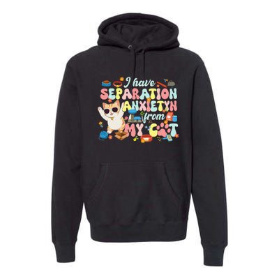 I Have Separation Anxiety From My Cat Pet Lover Premium Hoodie