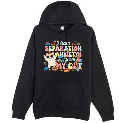 I Have Separation Anxiety From My Cat Pet Lover Premium Pullover Hoodie