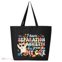 I Have Separation Anxiety From My Cat Pet Lover 25L Jumbo Tote