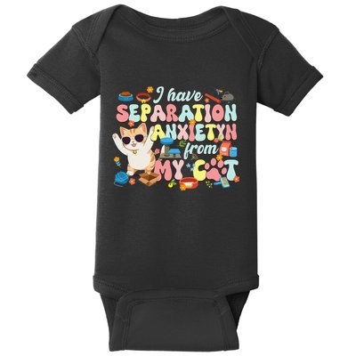 I Have Separation Anxiety From My Cat Pet Lover Baby Bodysuit