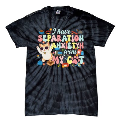 I Have Separation Anxiety From My Cat Pet Lover Tie-Dye T-Shirt