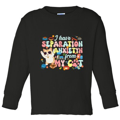 I Have Separation Anxiety From My Cat Pet Lover Toddler Long Sleeve Shirt