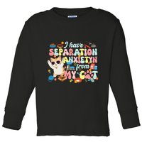 I Have Separation Anxiety From My Cat Pet Lover Toddler Long Sleeve Shirt