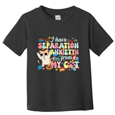 I Have Separation Anxiety From My Cat Pet Lover Toddler T-Shirt