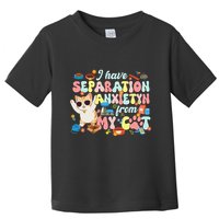 I Have Separation Anxiety From My Cat Pet Lover Toddler T-Shirt