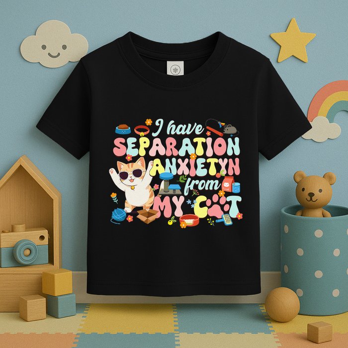 I Have Separation Anxiety From My Cat Pet Lover Toddler T-Shirt