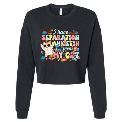 I Have Separation Anxiety From My Cat Pet Lover Cropped Pullover Crew