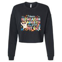 I Have Separation Anxiety From My Cat Pet Lover Cropped Pullover Crew